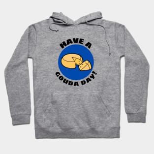 Have a Gouda Day | Gouda Pun Hoodie